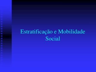 Estratificação e Mobilidade Social