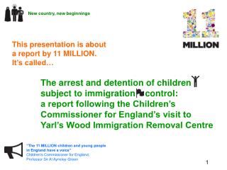 This presentation is about a report by 11 MILLION. It’s called…