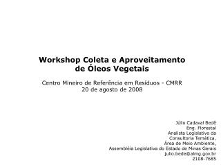 Workshop Coleta e Aproveitamento de Óleos Vegetais Centro Mineiro de Referência em Resíduos - CMRR