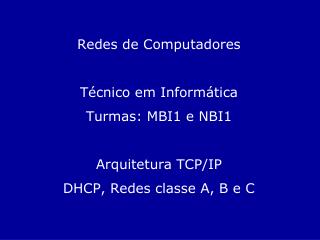 Redes de Computadores Técnico em Informática Turmas: MBI1 e NBI1 Arquitetura TCP/IP