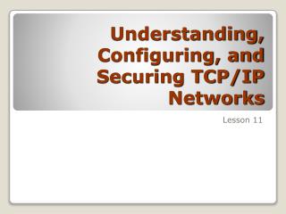 Understanding, Configuring, and Securing TCP/IP Networks