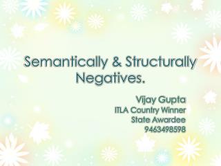 Semantically &amp; Structurally Negatives.