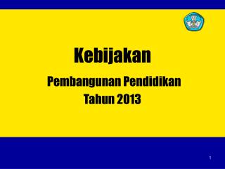 Kebijakan Pembangunan Pendidikan Tahun 2013