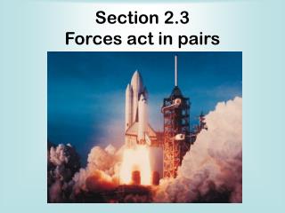 Section 2.3 Forces act in pairs