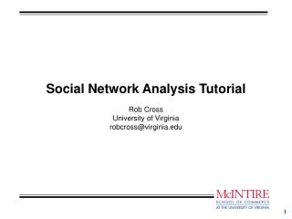 Social Network Analysis Tutorial Rob Cross University of Virginia robcross@virginia