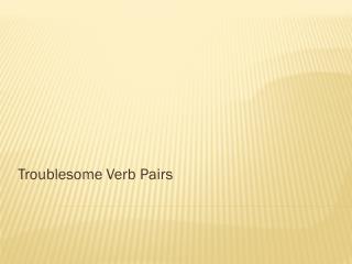 Troublesome Verb Pairs