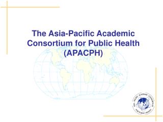 The Asia-Pacific Academic Consortium for Public Health (APACPH)