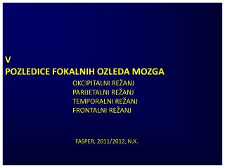 V POZLEDICE FOKALNIH OZLEDA MOZGA OKCIPITALNI RE Ž ANJ 				PARIJETALNI RE Ž ANJ