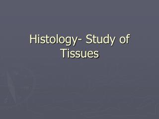 Histology- Study of Tissues