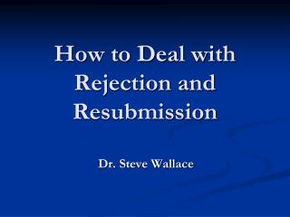 How to Deal with Rejection and Resubmission