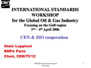 CEN &amp; ISO cooperation Alain Loppinet BNPé Paris Chair, CEN/TC12