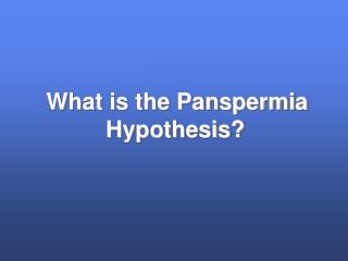 What is the Panspermia Hypothesis?