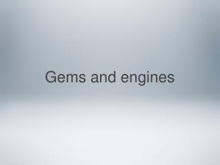 Gems and engines