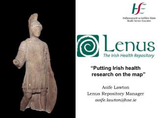 “Putting Irish health research on the map” Aoife Lawton Lenus Repository Manager