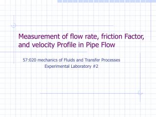 Measurement of flow rate, friction Factor, and velocity Profile in Pipe Flow