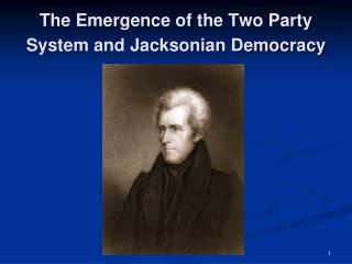 The Emergence of the Two Party System and Jacksonian Democracy