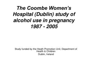 The Coombe Women’s Hospital (Dublin) study of alcohol use in pregnancy 1987 - 2005