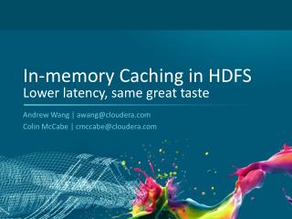 In-memory Caching in HDFS Lower latency, same great taste
