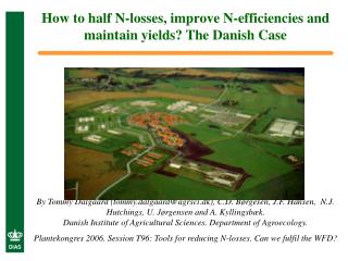 How to half N-losses, improve N-efficiencies and maintain yields? The Danish Case