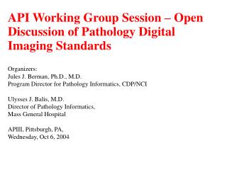 API Working Group Session – Open Discussion of Pathology Digital Imaging Standards Organizers: