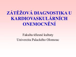 ZÁTĚŽOVÁ DIAGNOSTIKA U KARDIOVASKULÁRNÍCH ONEMOCNĚNÍ