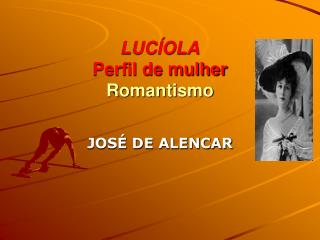 LUCÍOLA Perfil de mulher Romantismo