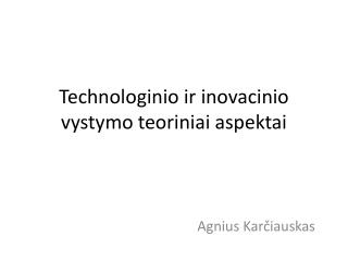 Technologinio ir inovacinio vystymo teoriniai aspektai