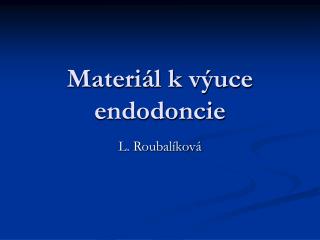 Materiál k výuce endodoncie