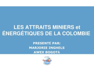 LES ATTRAITS MINIERS et ÉNERGÉTIQUES DE LA COLOMBIE 