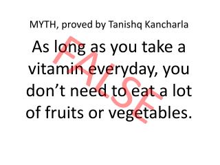 As long as you take a vitamin everyday, you don’t need to eat a lot of fruits or vegetables.