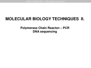 MOLECULAR BIOLOGY – PCR, sequencing, Genomics