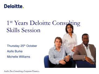 1 st Years Deloitte Consulting Skills Session