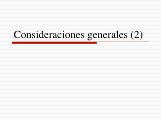 Consideraciones generales (2)