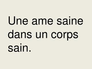 Une ame saine dans un corps sain.