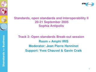 Standards, open standards and Interoperability II 20-21 September 2005 Sophia Antipolis