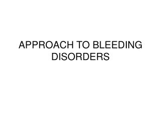 APPROACH TO BLEEDING DISORDERS