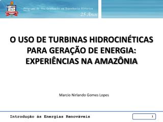 O USO DE TURBINAS HIDROCINÉTICAS PARA GERAÇÃO DE ENERGIA: EXPERIÊNCIAS NA AMAZÔNIA