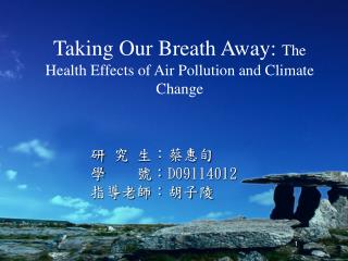 Taking Our Breath Away: The Health Effects of Air Pollution and Climate Change
