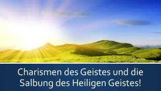 Charismen des Geistes und die Salbung des Heiligen Geistes!