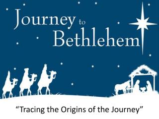 “Tracing the Origins of the Journey”