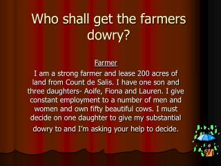 Who shall get the farmers dowry?