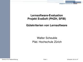 Lernsoftware-Evaluation Projekt EvaSoft (PHZH, SFIB) Gütekriterien von Lernsoftware