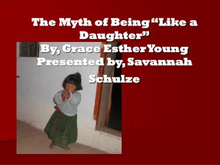 The Myth of Being “Like a Daughter” By, Grace Esther Young Presented by, Savannah Schulze