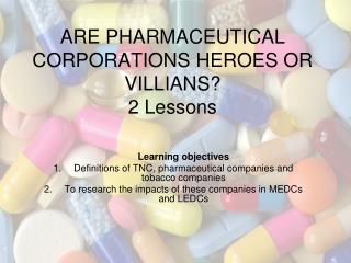 ARE PHARMACEUTICAL CORPORATIONS HEROES OR VILLIANS? 2 Lessons