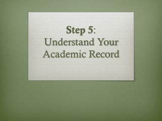 Step 5 : Understand Your Academic Record