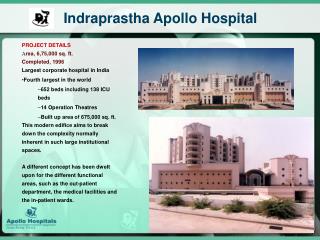 PROJECT DETAILS A rea, 6,75,000 sq. ft.  Completed, 1996 Largest corporate hospital in India