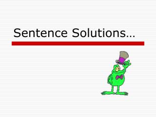 Sentence Solutions…