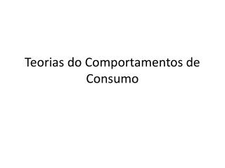 Teorias do Comportamentos de Consumo