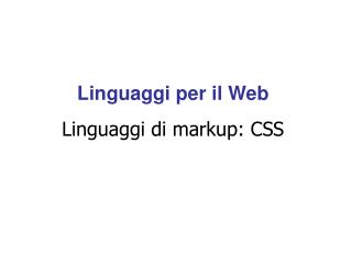 Linguaggi per il Web Linguaggi di markup: CSS