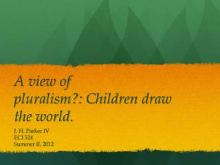 A view of pluralism?:  Children draw the world.